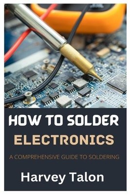 Harvey Talon How to Solder Electronics (Paperback)