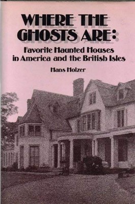 WHERE THE GHOSTS ARE: FAVORITE HAUNTED HOUSES IN AMERICA By Hans Holzer *VG+*