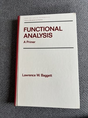 Pure and Applied Mathematics Series: Functional Analysis A Primer L W Baggett