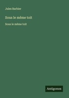 Sous Le MêMe Toit Jules Barbier