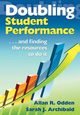 Doubling Student Performance: ...and Finding the Resources to Do It: . . . And F