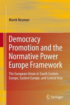 Democracy Promotion and the Normative Power Europe Framework Marek Neuman
