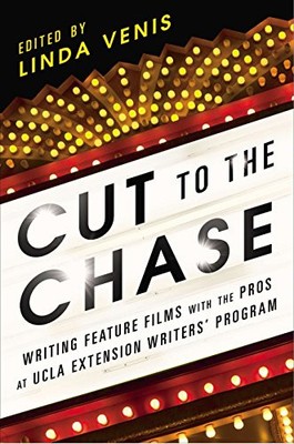 CUT TO THE CHASE: WRITING FEATURE FILMS WITH THE PROS AT By Linda Venis **NEW**