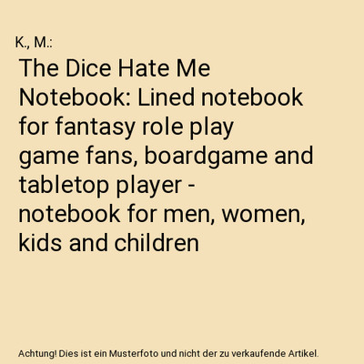 The Dice Hate Me Notebook: Lined notebook for fantasy role play game fans, board