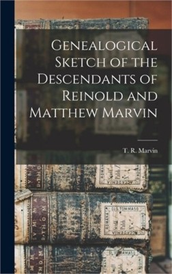 Genealogical Sketch of the Descendants of Reinold and Matthew Marvin (Hardback o
