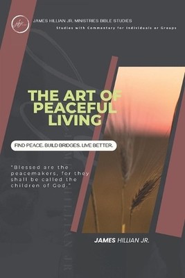The Art of Peaceful Living: A Guided study to Live in God's Peace, Through Patie