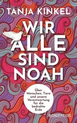 Wir alle sind Noah Über Menschen, Tiere und unsere Verantwortung für die bedr...