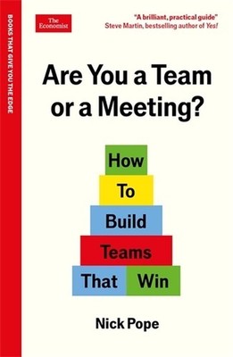 Are You a Team or a Meeting?: How to Build Teams That Win: An Economist Edge boo