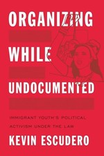 Organizing While Undocumented: Immigrant Youth's Political Activism under the L