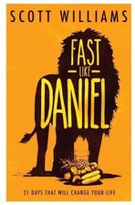 Fast Like Daniel: 21 Days That Will ..., Scott Williams