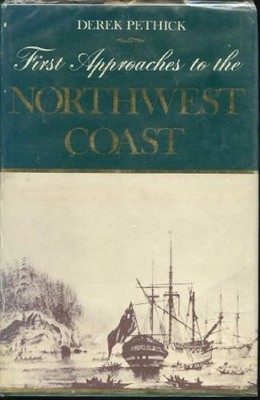 FIRST APPROACHES TO THE NORTHWEST COAST By Derek Pethick - Hardcover *Excellent*