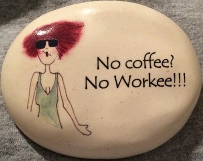 LAST ONE August Ceramics Handpainted Rock NO COFFEE NO WORKEE FREE SHIP