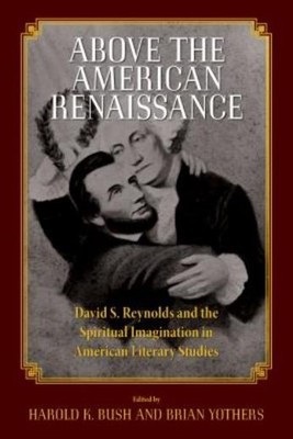 Above The American Renaissance: David S  Reynolds And The Sp...