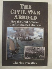 The Civil War Abroad: How the Great American Conflict Reached Overseas Priestley