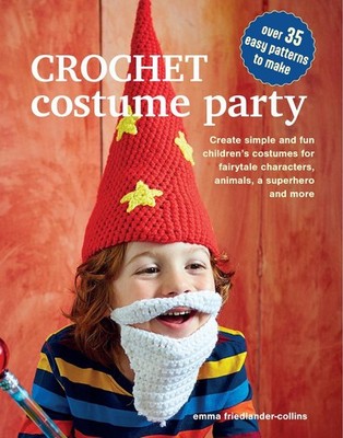 Crochet Costume Party: over 35 easy patterns to make: Create Simple and Fun Chil