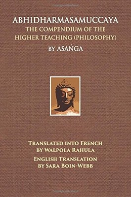 Abhidharmasamuccaya: The Compendium of the Higher Teaching Philosophy by Asanga