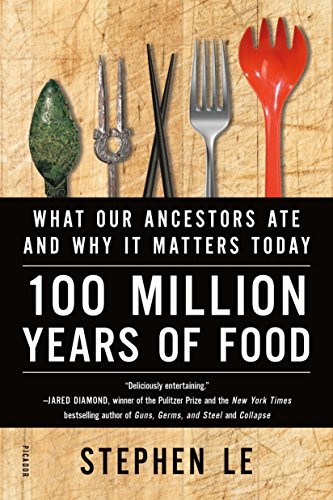 100 Million Years of Food: What Our Ancestors Ate and Why it Matters Today - Le