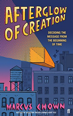 Afterglow of Creation: Decoding the message from the... - Chown, Marcus