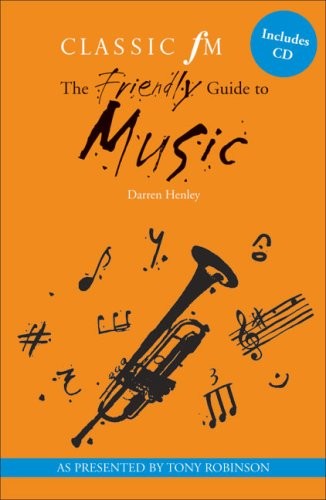 The Classic FM Friendly Guide to Music (including CD),Darren Hen