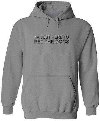 Puppy Dad Father Hoodie Pullover Sweater I'm Just Here to Pet The Dogs Doggo