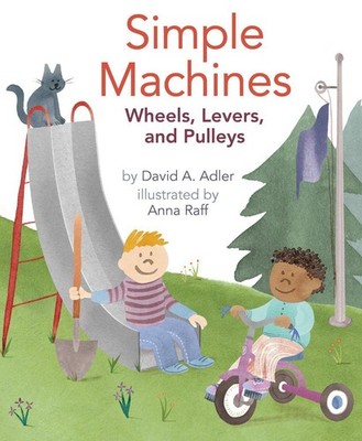 Simple Machines: Wheels, Levers, and Pulleys by David A. Adler (English) Paperba