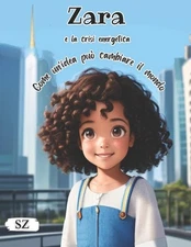 Zara e la crisi energetica: Come un'idea pu? cambiare il mondo: Libro illustrato