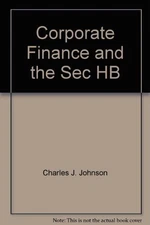 CORPORATE FINANCE & THE SECURITIES LAWS By Charles J. Johnson & Joseph VG