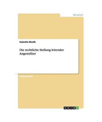 Die rechtliche Stellung leitender Angestellter, Wurth, Valentin