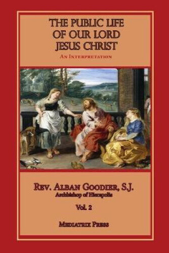 Thumbnail - The Public Life Of Our Lord Jesus Christ, Vol. 2 By Goodier, Alban