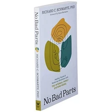 No Bad Parts: Healing Trauma and Restoring Wholeness with the Internal Family Sy