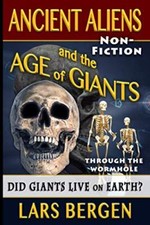 Ancient Aliens and the Age of Giants: Through the Wormhole: Volume 2