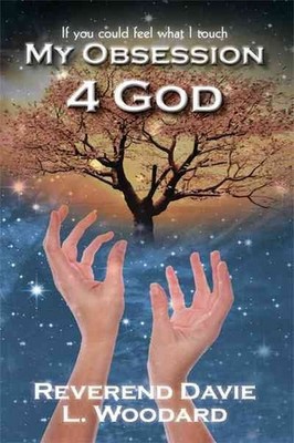 My Obsession 4 God : If You Could Feel What I Touch, Paperback by Woodard, Da...