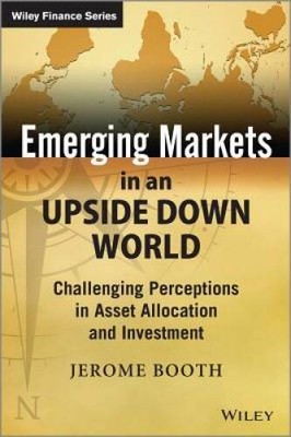 Emerging Markets in an Upside Down World: Challenging Perceptions in - VERY GOOD