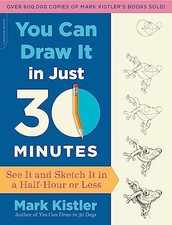 You Can Draw It in Just 30 Minutes: S..., Kistler, Mark