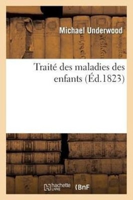 UNDERWOOD-M - Trait des maladies des enfans - New paperback or softba - X555z