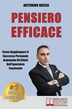 Pensiero Efficace: Come Raggiungere Il Successo Personale Arginando Gli Effetti