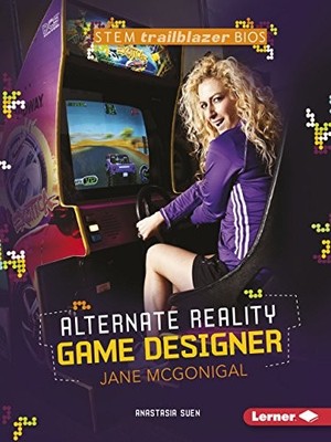 ALTERNATE REALITY GAME DESIGNER JANE MCGONIGAL (STEM By Anastasia Suen BRAND NEW