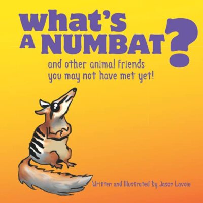 What's A Numbat?: And Other Animal Friends You May Not Have Met Yet! by Jason...