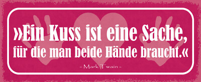 Blechschild 27x10 Ein Kuss ist eine Sache für die man Beide Hände Braucht Liebe