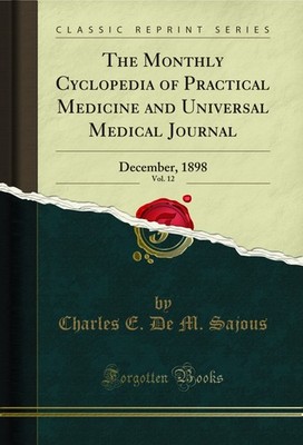 The Monthly Cyclopedia of Practical Medicine and Universal Medical Journal, Vol
