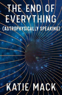 End of Everything : (Astrophysically Speaking) by Katie Mack (2020, Hardcover)