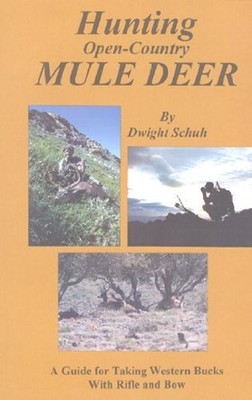 HUNTING OPEN-COUNTRY MULE DEER By Dwight Schuh & Dale Burk **BRAND NEW**