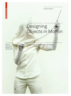 Designing Objects in Motion | Exploring Kinaesthetic Empathy | Kensho Miyoshi