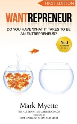 WANTREPRENEUR: DO YOU HAVE WHAT IT TAKES TO BE AN By Mark Myette & Tom Darrow