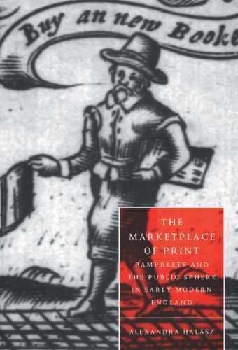 The Marketplace of Print Pamphlets and the Public Sphere in Early Modern England