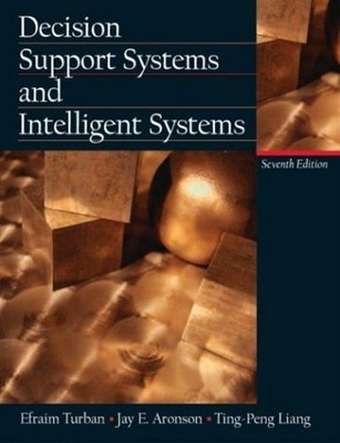 DECISION SUPPORT SYSTEMS AND INTELLIGENT SYSTEMS (7TH By Efraim Turban & Jay E.