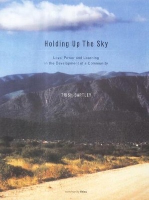 Holding Up the Sky: Love,Power and Learning in the  by Bartley, Trish 095440470X
