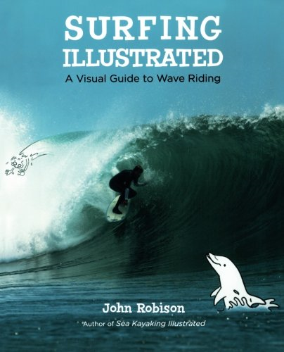 Surfing Illustrated: A Visual Guide to Wave Riding... - Robison, John