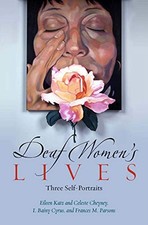 DEAF WOMEN'S LIVES: THREE SELF-PORTRAITS (DEAF LIVES By Bainy Cyrus & VG