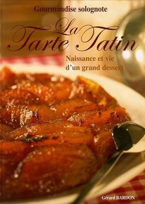 La Tarte Tatin: Geburt und Leben eines großen Desserts - Bardon, Gerard